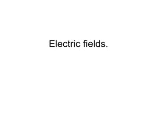 Electric fields. 
