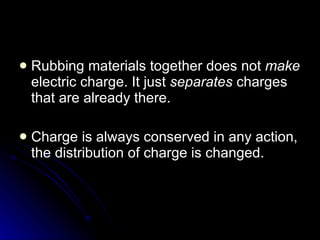 Rubbing materials together does not  make  electric charge. It just  separates  charges that are already there. Charge is always conserved in any action, the distribution of charge is changed. 