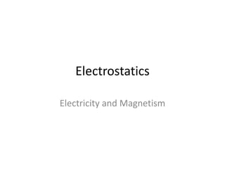 Electrostatics
Electricity and Magnetism
 