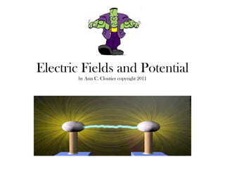 Electric Fields and Potential by Ann C. Cloutier copyright 2011 