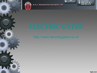 ELECTRIC GATES
 http://www.securitygates.co.uk
 