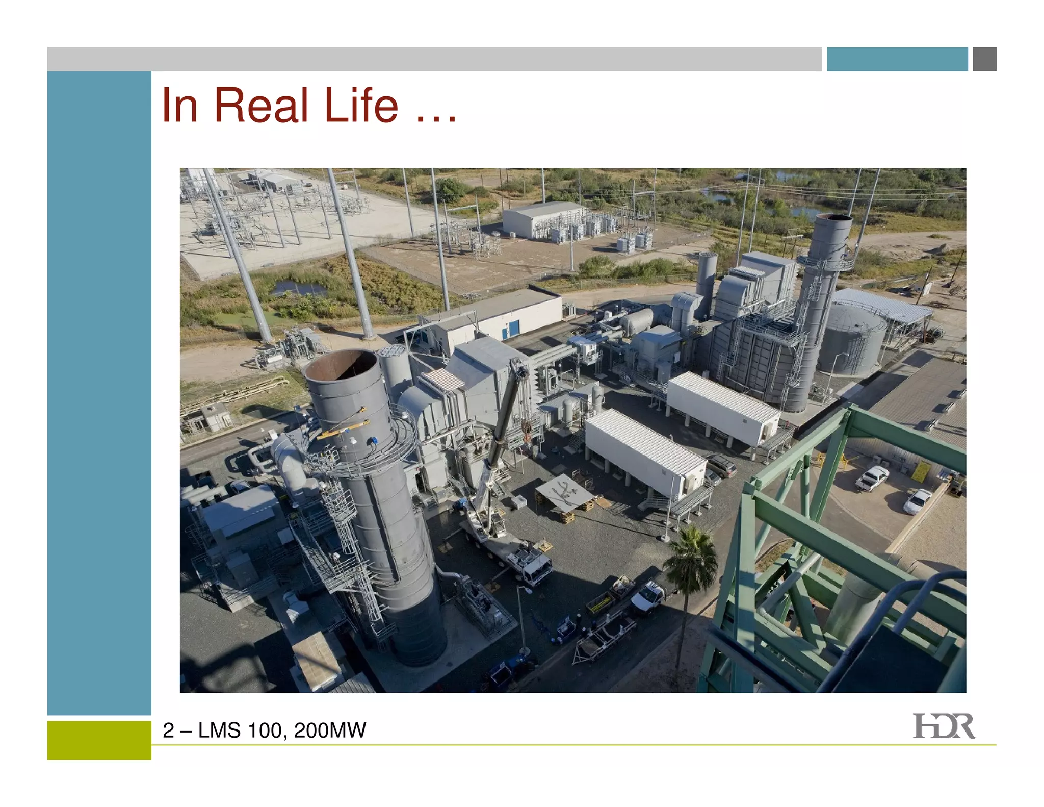 In Real Life …




2 – LMS 100, 200MW
 