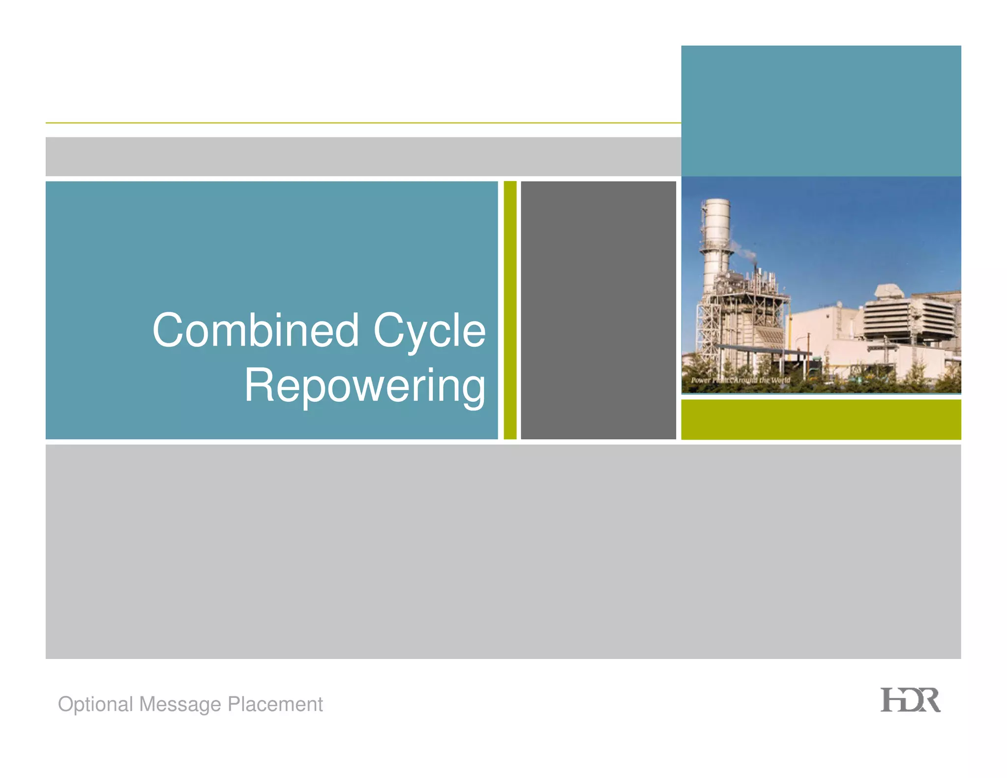 Combined Cycle
            Repowering




Optional Message Placement
 