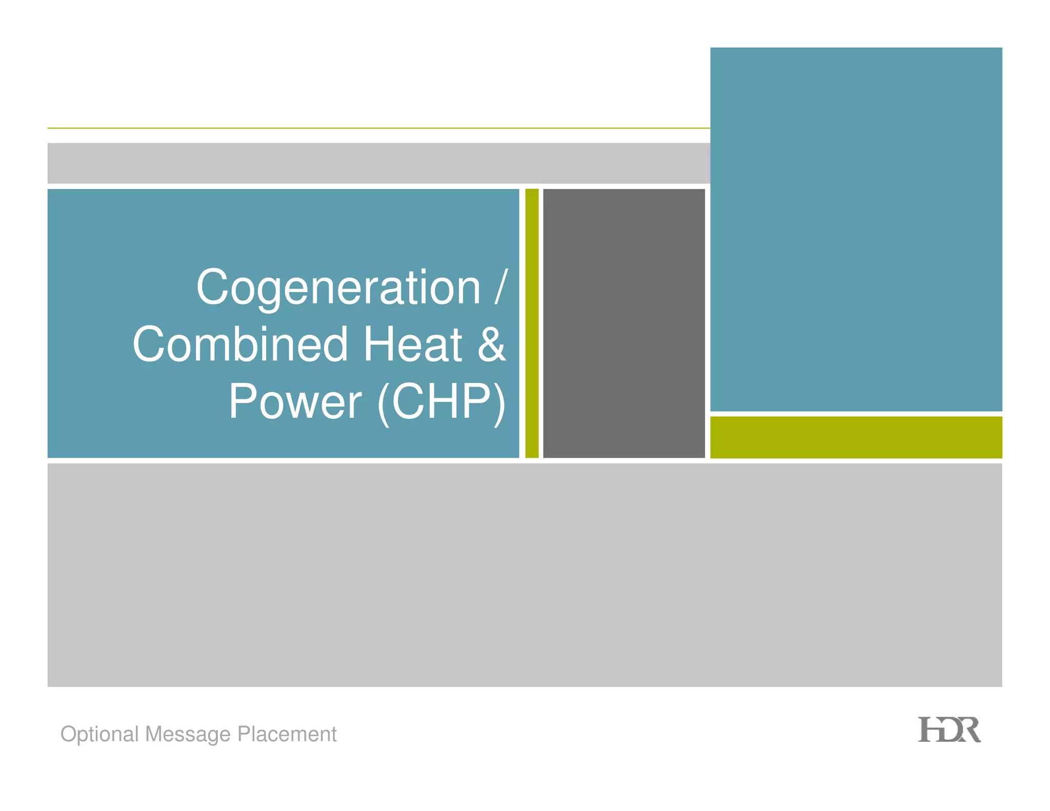 Cogeneration /
      Combined Heat &
         Power (CHP)




Optional Message Placement
 