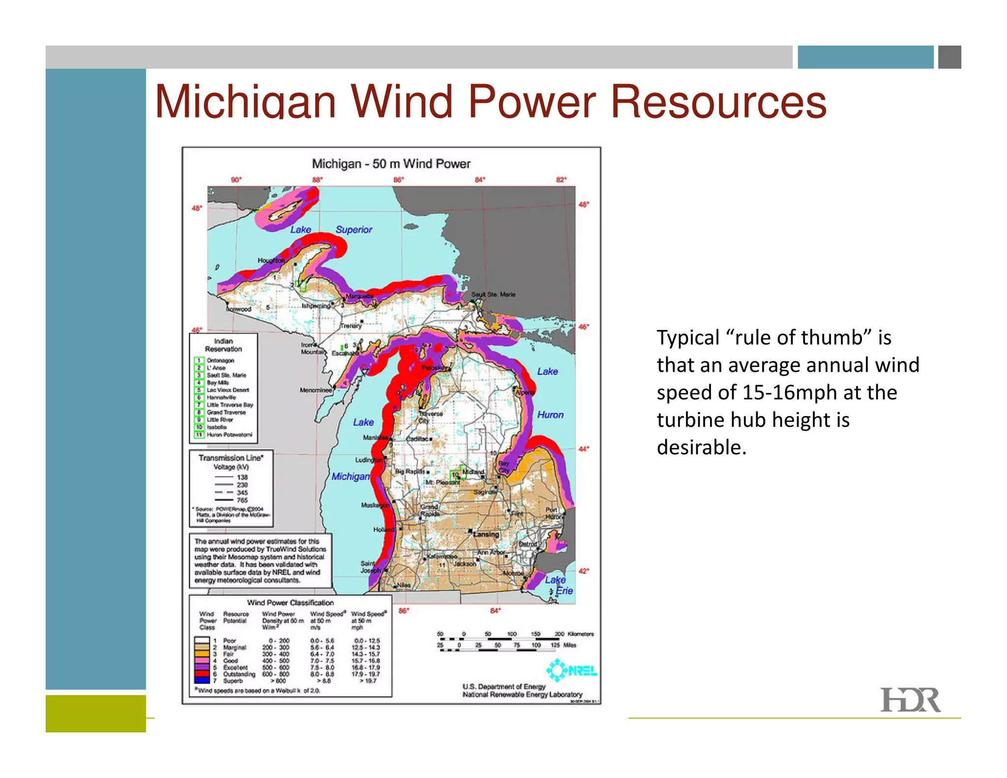 Michigan Wind Power Resources



                     Typical “rule of thumb” is
                     that an average annual wind
                     speed of 15-16mph at the
                     turbine hub height is
                     desirable.
 