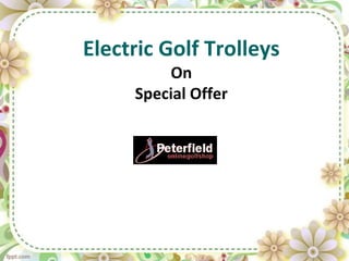 Electric Golf Trolleys
         On
     Special Offer
 