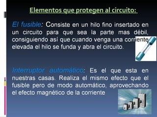 Elementos que protegen al circuito:  