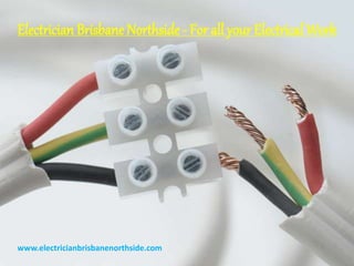 Electrician Brisbane Northside - For all your Electrical Work
www.electricianbrisbanenorthside.com
 