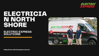 ELECTRIC EXPRESS
SOLUTIONS
ELECTRICIA
N NORTH
SHORE
https://www.electricexpress.com.au/
 