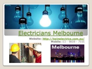 Electricians Melbourne 
Website: http://twinelectrics.com.au/ 
Mobile: 03 - 9808 - 7555 
 