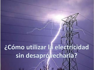 ¿Cómo utilizar la electricidad sin desaprovecharla? 