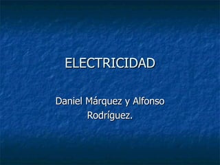 ELECTRICIDAD Daniel Márquez y Alfonso Rodríguez. 