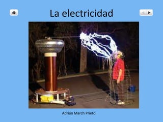 La electricidad




  Adrián March Prieto
 
