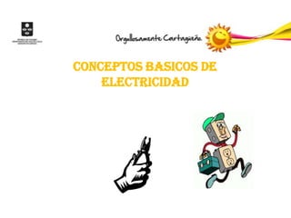 CONCEPTOS BASICOS DE
    ELECTRICIDAD
 