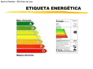 Beatriz Planelles – IES Pedro de Luna



                             ETIQUETA ENERGÉTICA
 