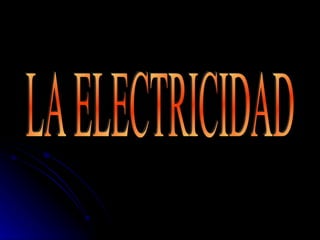 LA ELECTRICIDAD 
