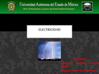 Presentan:
Gustavo Adolfo Carrillo
Nava
Miguel Angel Guillen Reyes
ELECTRICIDAD
 