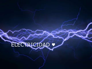ELECTRICIDAD ♥ 
 