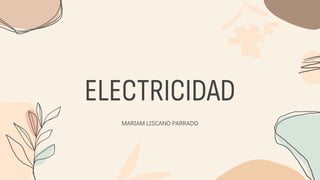 ELECTRICIDAD
MARIAM LISCANO PARRADO
 