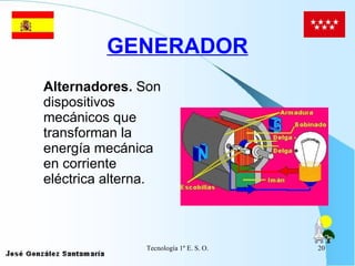 GENERADOR Alternadores.  Son dispositivos mecánicos que transforman la energía mecánica en corriente eléctrica alterna.   