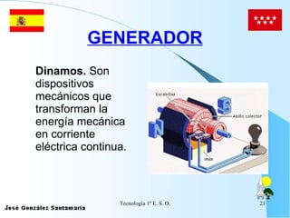 GENERADOR Dinamos.  Son dispositivos mecánicos que transforman la energía mecánica en corriente eléctrica continua.   