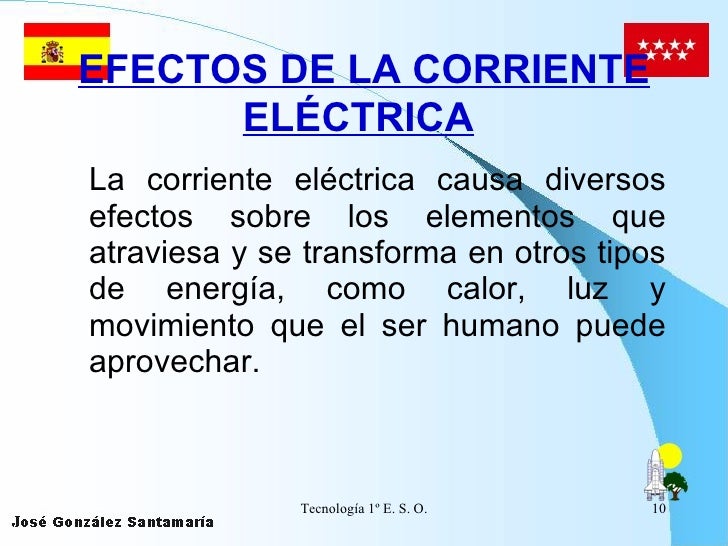 EFECTOS DE LA CORRIENTE ELÉCTRICA   <ul><li>La corriente eléctrica causa diversos efectos sobre los elementos que atravies...