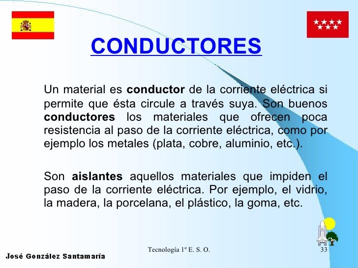 CONDUCTORES   <ul><li>Un material es  conductor  de la corriente eléctrica si permite que ésta circule a través suya. Son ...
