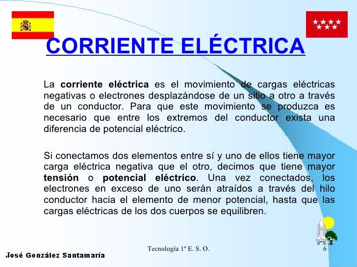 CORRIENTE ELÉCTRICA   <ul><li>La  corriente eléctrica  es el movimiento de cargas eléctricas negativas o electrones despla...
