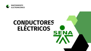 CONDUCTORES
ELÉCTRICOS
MANTENIMIENTO
ELECTROMECÁNICO
 