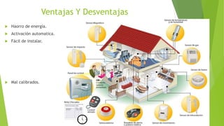 Ventajas Y Desventajas
 Haorro de energía.
 Activación automatica.
 Fácil de instalar.
 Mal calibrados.
 