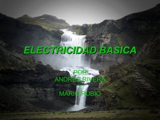 ELECTRICIDAD BASICA POR ANDRES RIVERA Y MARIO RUBIO 