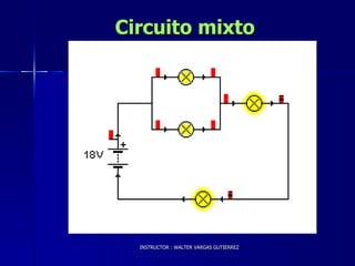Circuito mixto  INSTRUCTOR : WALTER VARGAS GUTIERREZ 