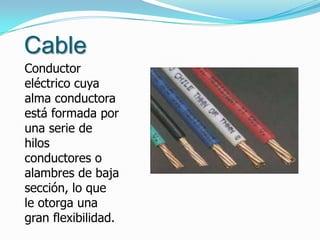 Cable
Conductor
eléctrico cuya
alma conductora
está formada por
una serie de
hilos
conductores o
alambres de baja
sección, lo que
le otorga una
gran flexibilidad.
 