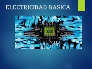 ELECTRICIDAD BASICA
 