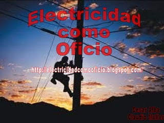 Electricidad  como Oficio Cesar Alba Claudio Muller http://electricidadcomooficio.blogspot.com/ 