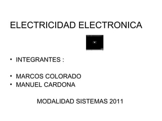 ELECTRICIDAD ELECTRONICA  ,[object Object],[object Object],[object Object],[object Object]