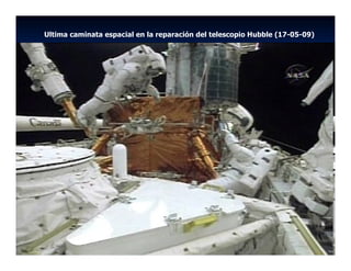Ultima caminata espacial en la reparación del telescopio Hubble (17-05-09)
 