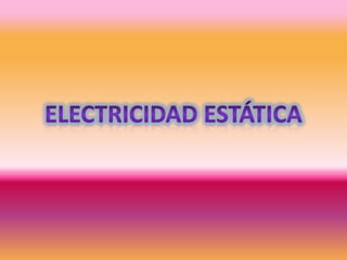 ELECTRICIDAD ESTÁTICA 