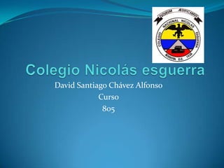 David Santiago Chávez Alfonso
            Curso
             805
 