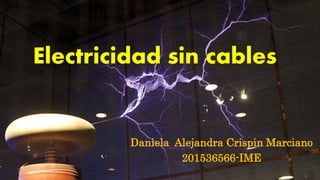 Electricidad sin cables
Daniela Alejandra Crispin Marciano
201536566-IME
 