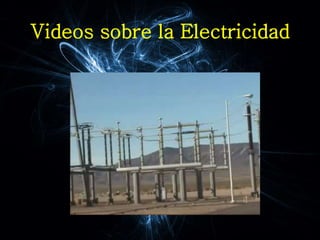 Videos sobre la Electricidad
 