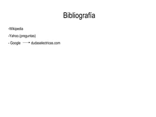 Bibliografía Wikipedia -Yahoo.(preguntas) - Google  dudaselectricas.com 