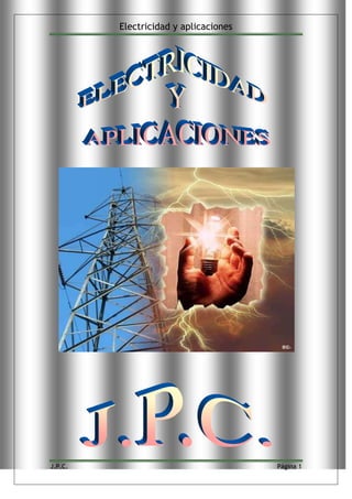 Electricidad y aplicaciones
J.P.C. Página 1
 