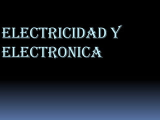 electricidad y
electronica
 