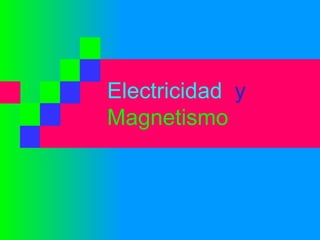 Electricidad  y   Magnetismo 