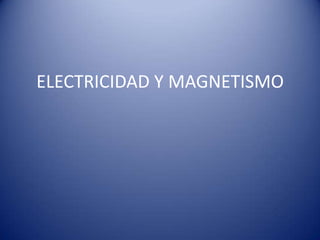 ELECTRICIDAD Y MAGNETISMO 