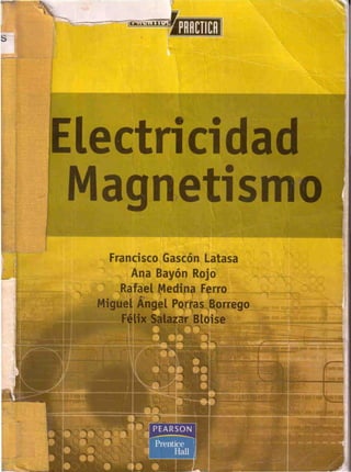 -~ -
Electricidad
Magnetismo
Francisco Gascón L:atasa
Ana Bayón Rojo
Rafael Medina Ferro
Miguet Án l
Félix
 
