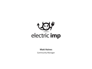 Matt Haines
Community Manager

 