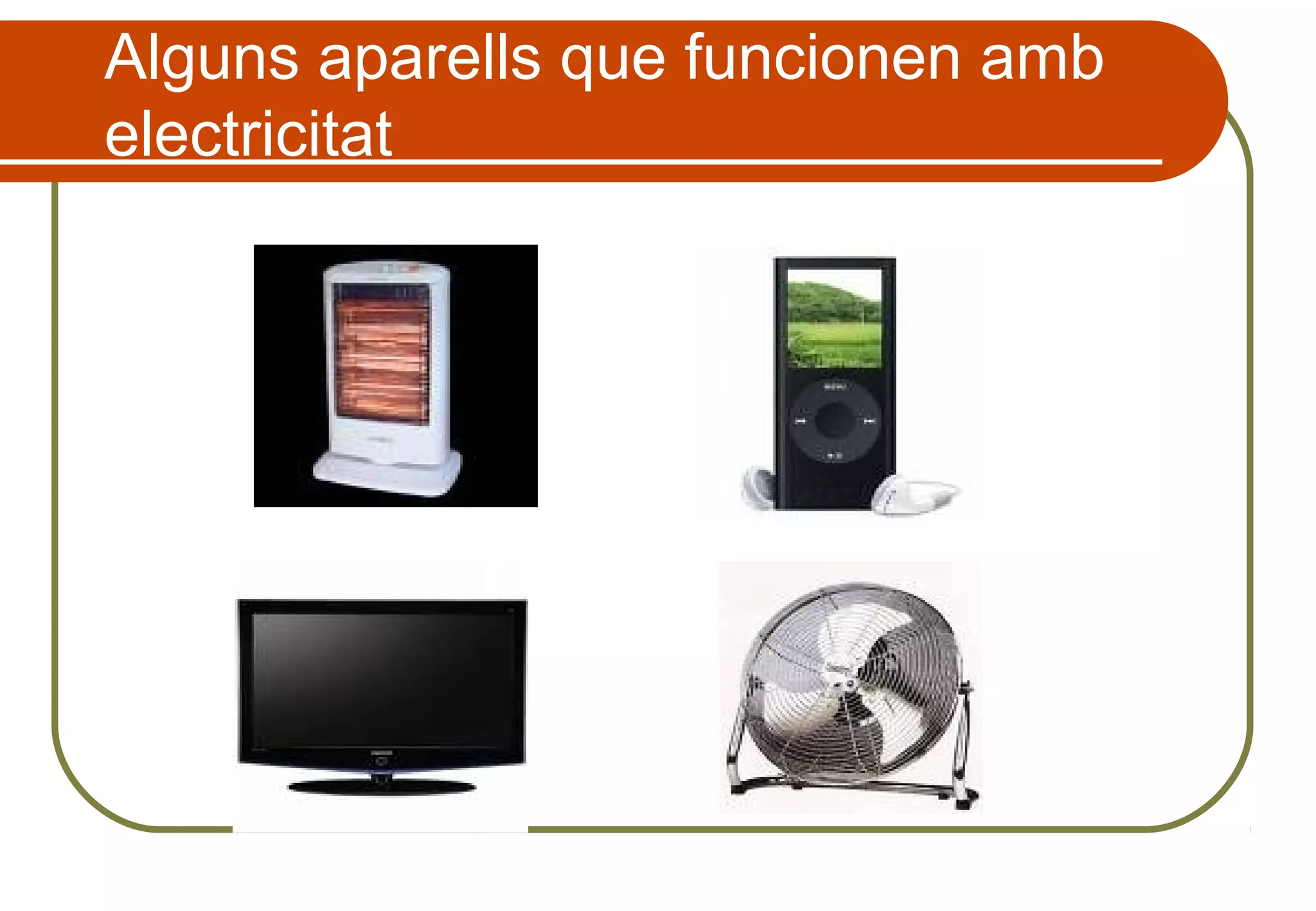 Alguns aparells que funcionen amb
electricitat
 