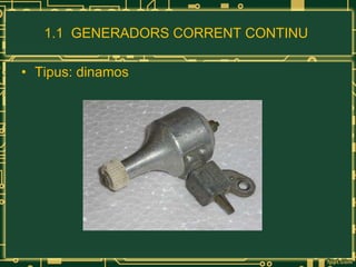 1.1  GENERADORS CORRENT CONTINU  Tipus: dinamos 
